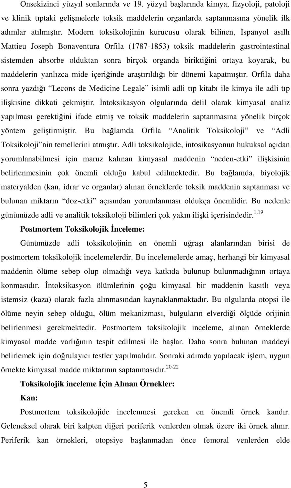 biriktiğini ortaya koyarak, bu maddelerin yanlızca mide içeriğinde araştırıldığı bir dönemi kapatmıştır.