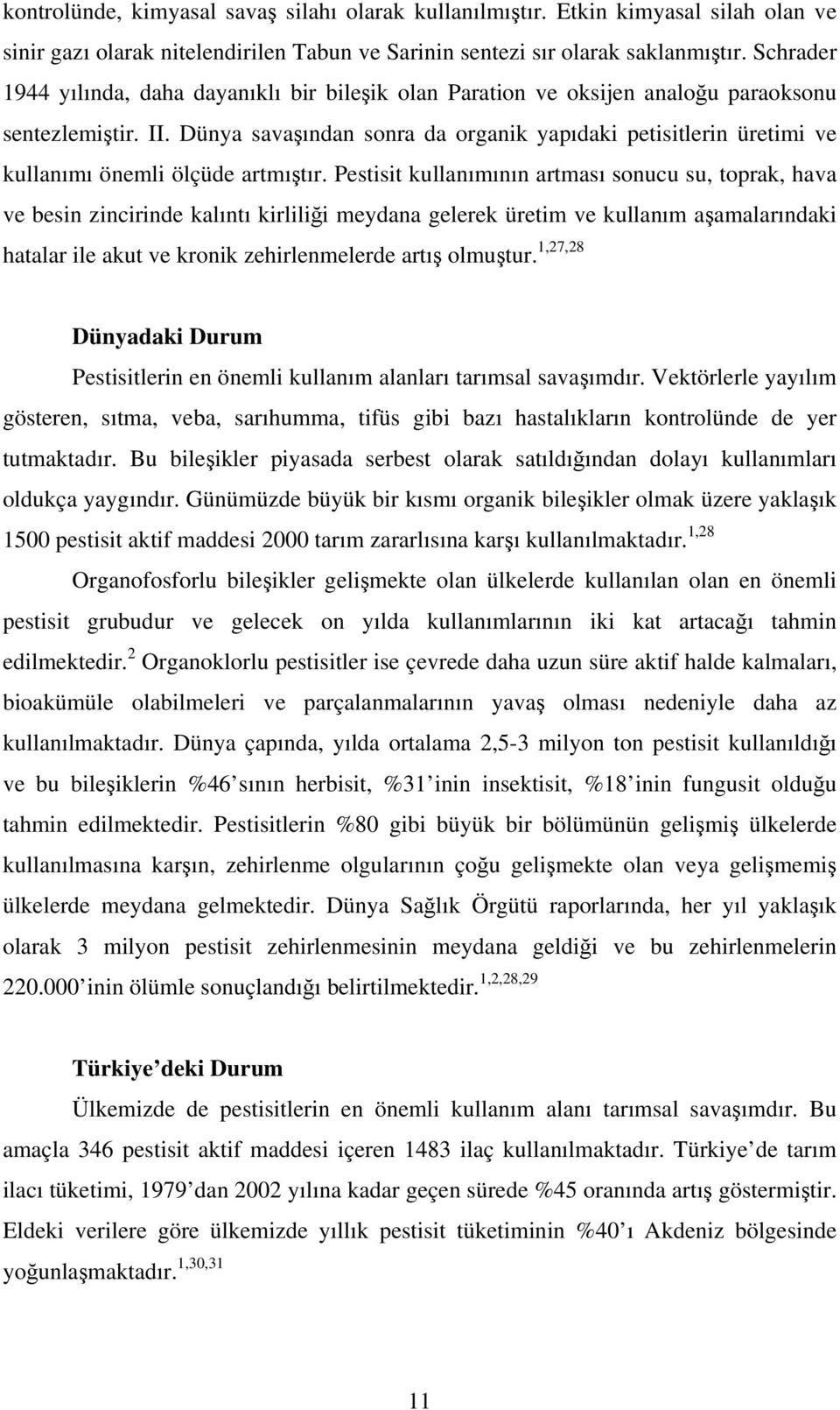 Dünya savaşından sonra da organik yapıdaki petisitlerin üretimi ve kullanımı önemli ölçüde artmıştır.