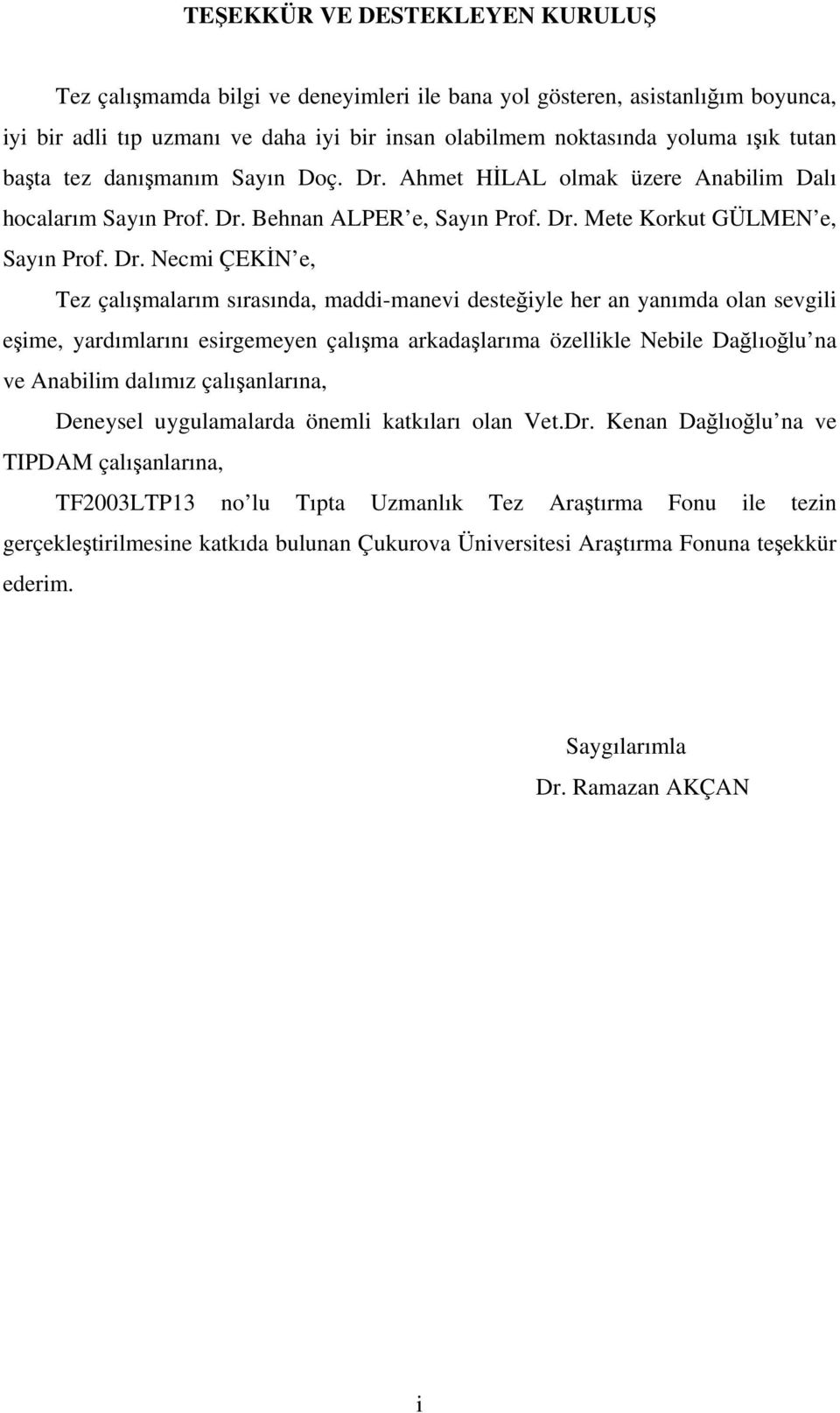 Ahmet HİLAL olmak üzere Anabilim Dalı hocalarım Sayın Prof. Dr.