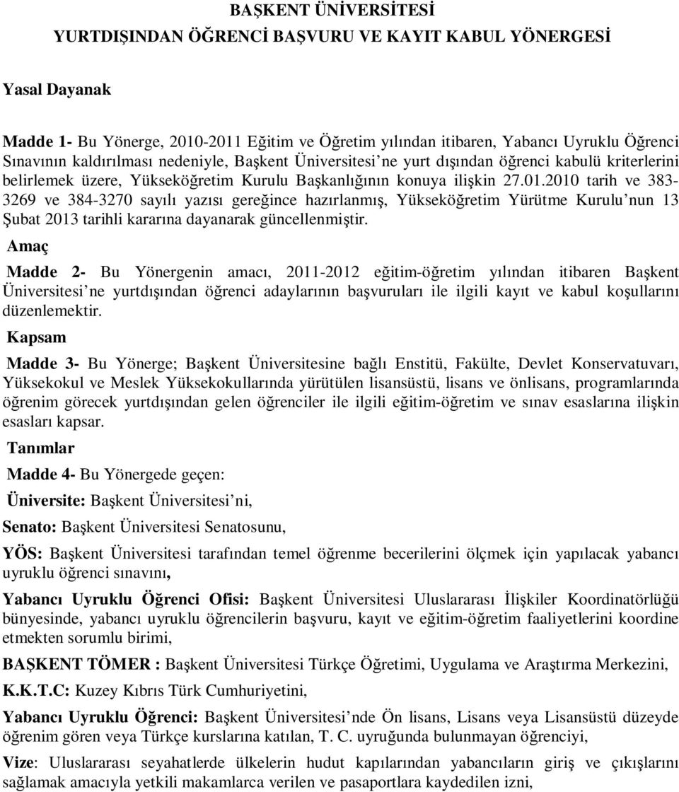 2010 tarih ve 383-3269 ve 384-3270 say yaz gere ince haz rlanm, Yüksekö retim Yürütme Kurulu nun 13 ubat 2013 tarihli karar na dayanarak güncellenmi tir.