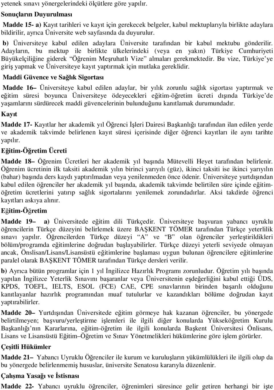 b) Üniversiteye kabul edilen adaylara Üniversite taraf ndan bir kabul mektubu gönderilir.