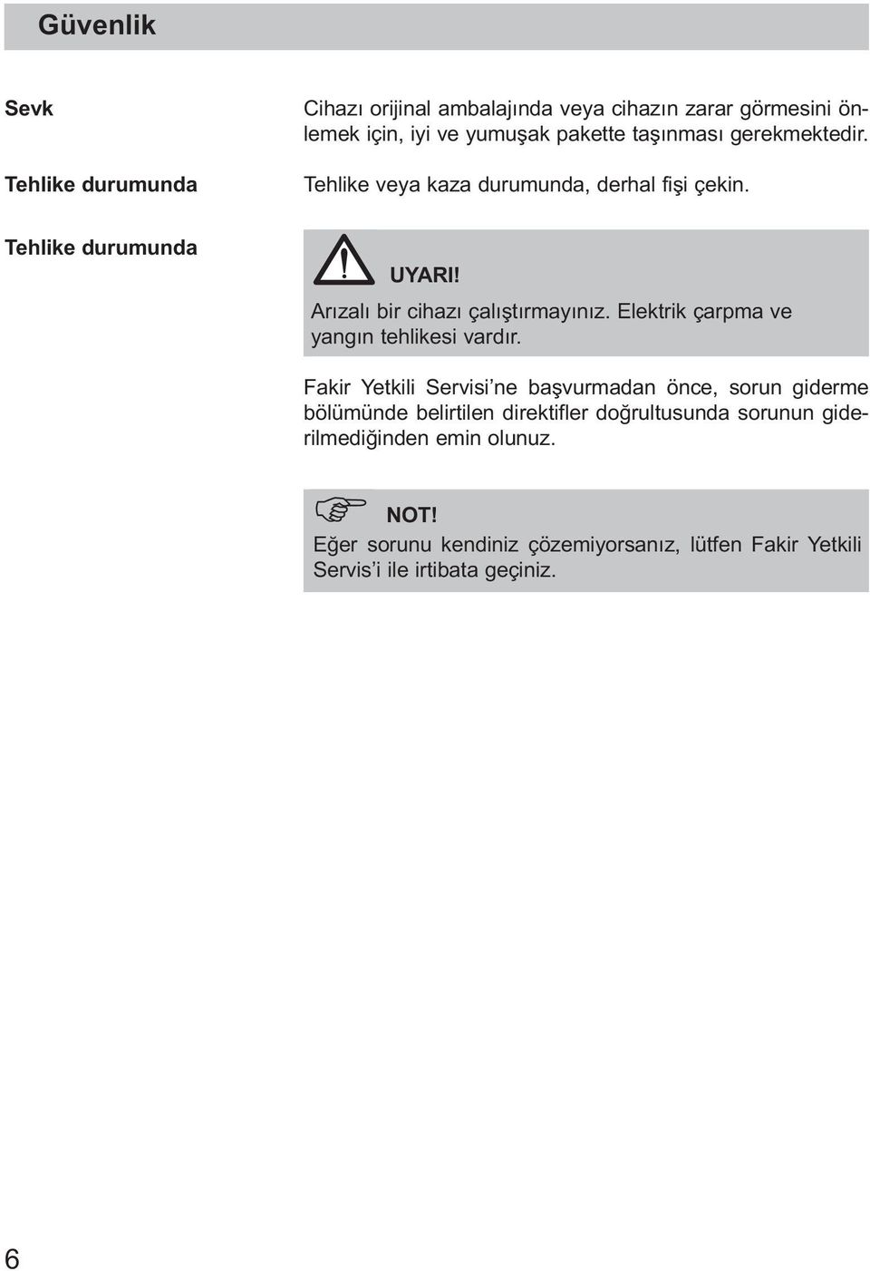 Elektrik çarpma ve yangın tehlikesi vardır.