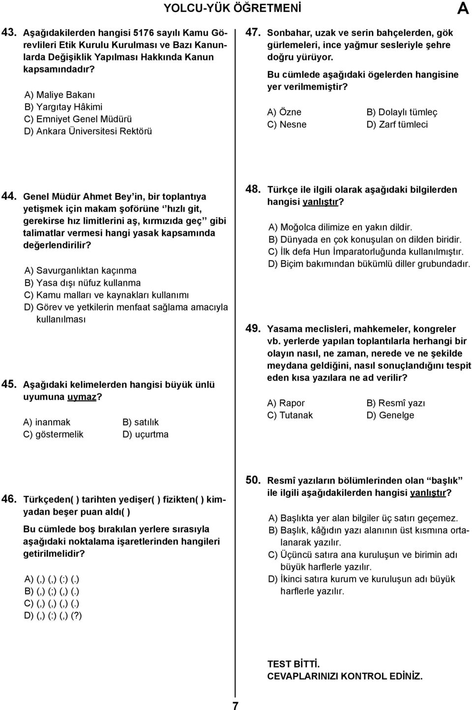 Bu cümlede aşağıdaki ögelerden hangisine yer verilmemiştir? A) Özne B) Dolaylı tümleç C) Nesne D) Zarf tümleci 44.