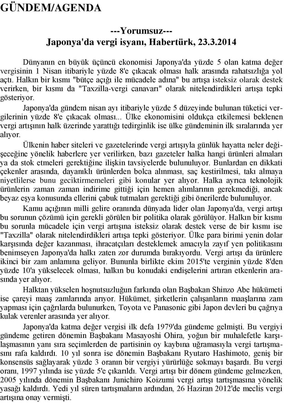 Halkın bir kısmı "bütçe açığı ile mücadele adına" bu artışa isteksiz olarak destek verirken, bir kısmı da "Taxzilla-vergi canavarı" olarak nitelendirdikleri artışa tepki gösteriyor.