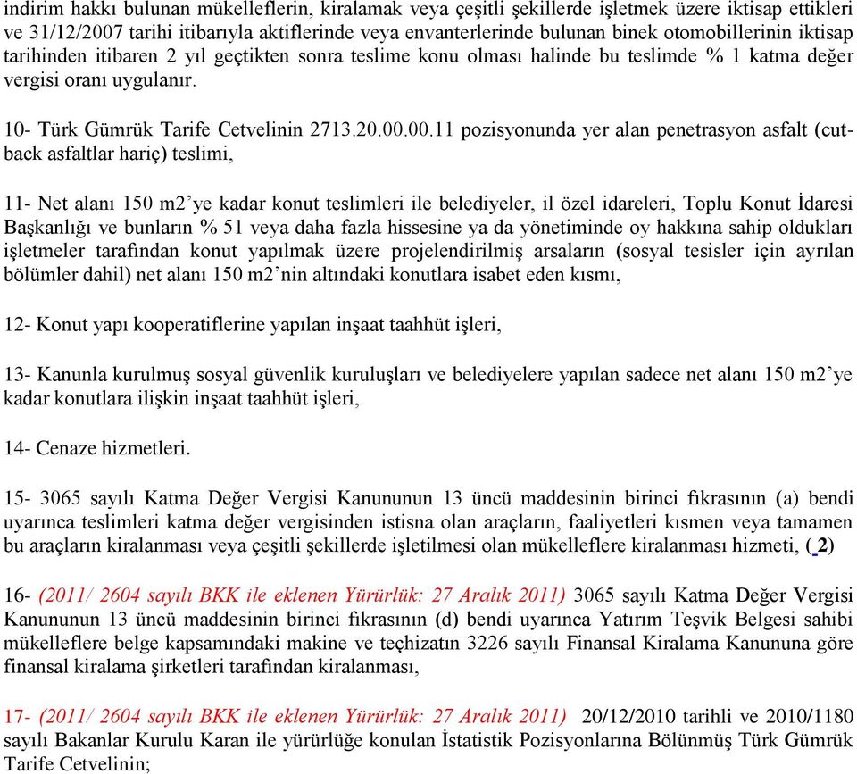 00.11 pozisyonunda yer alan penetrasyon asfalt (cutback asfaltlar hariç) teslimi, 11- Net alanı 150 m2 ye kadar konut teslimleri ile belediyeler, il özel idareleri, Toplu Konut İdaresi Başkanlığı ve