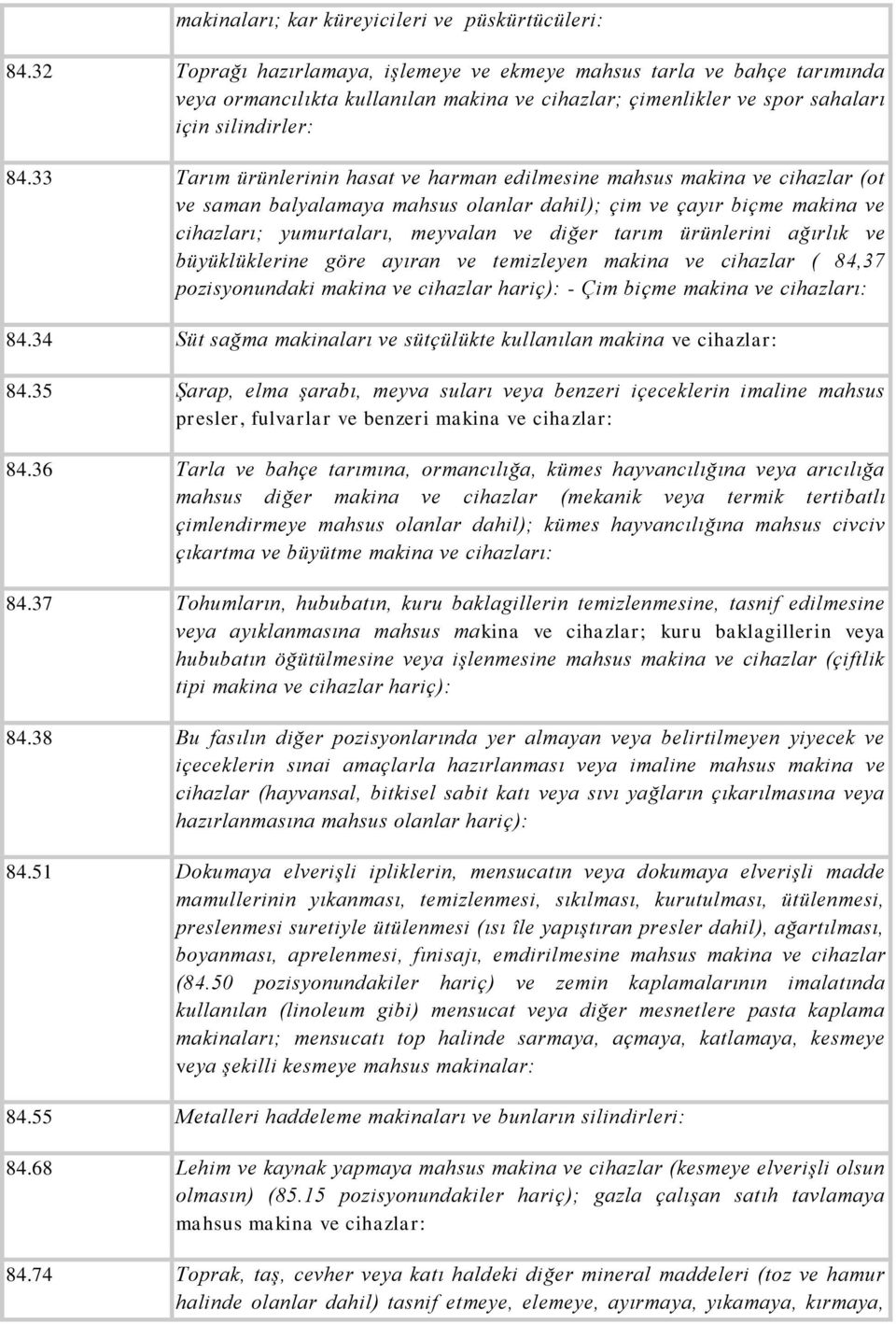 33 Tarım ürünlerinin hasat ve harman edilmesine mahsus makina ve cihazlar (ot ve saman balyalamaya mahsus olanlar dahil); çim ve çayır biçme makina ve cihazları; yumurtaları, meyvalan ve diğer tarım