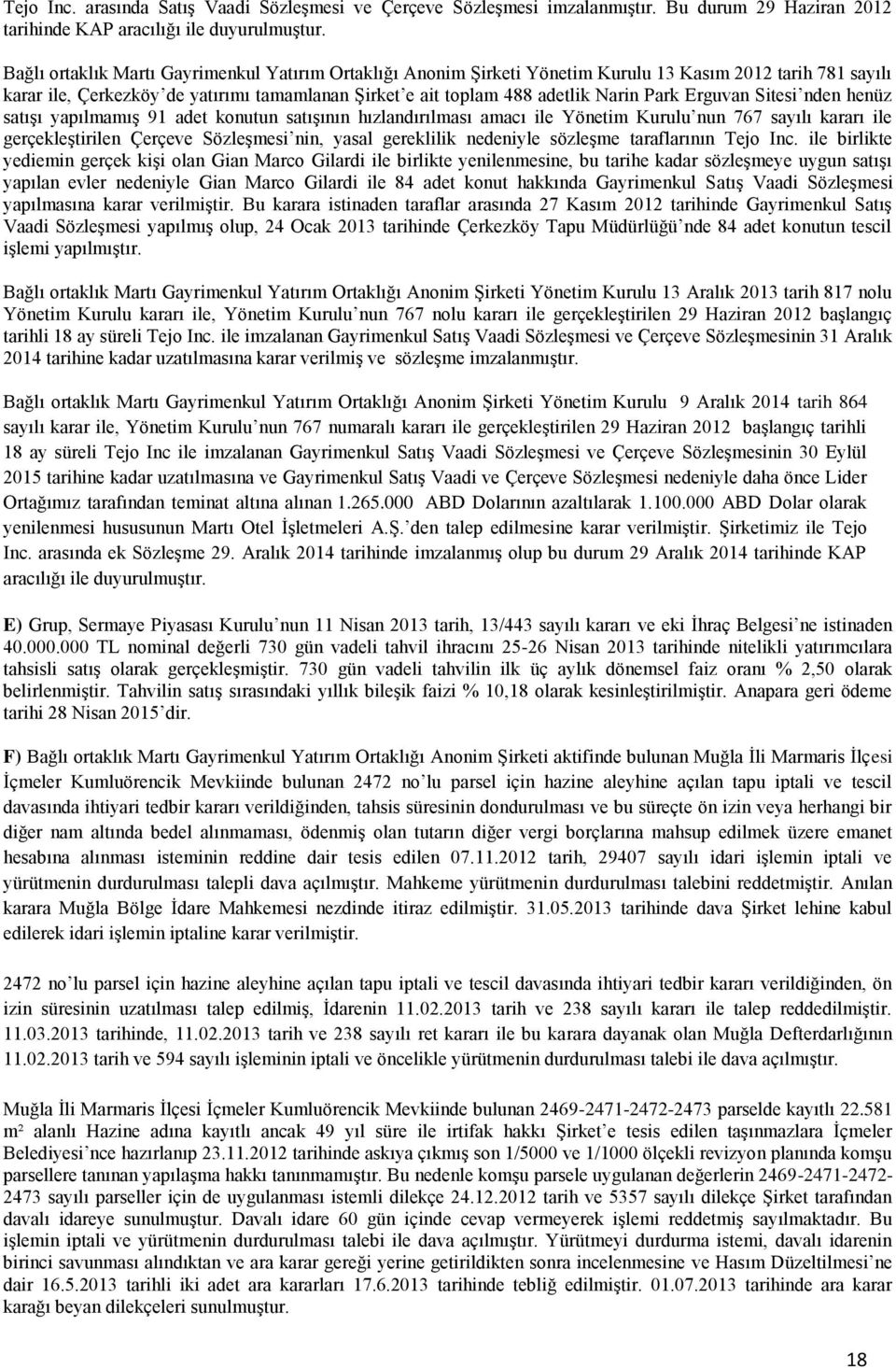 Erguvan Sitesi nden henüz satışı yapılmamış 91 adet konutun satışının hızlandırılması amacı ile Yönetim Kurulu nun 767 sayılı kararı ile gerçekleştirilen Çerçeve Sözleşmesi nin, yasal gereklilik