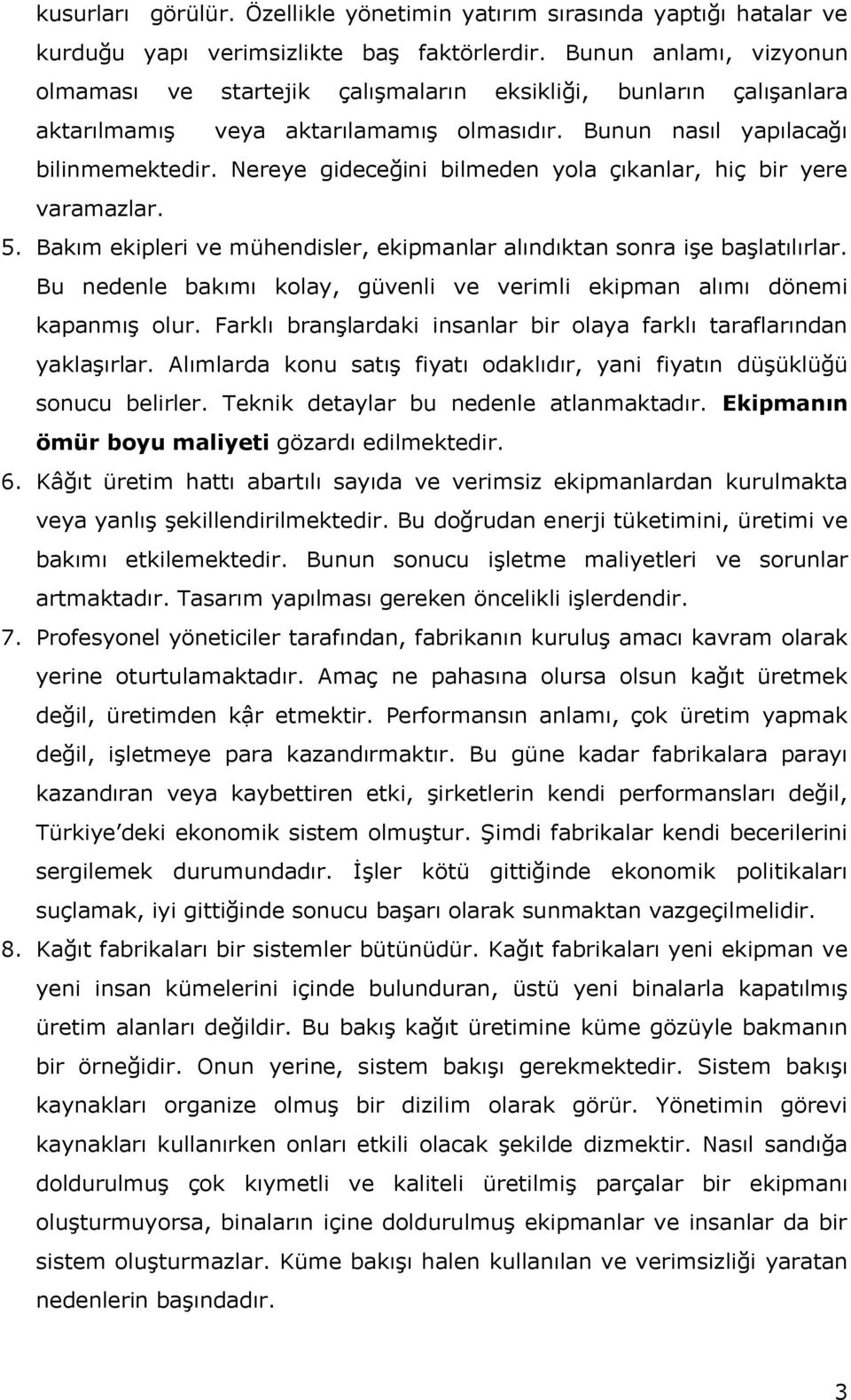 Nereye gideceğini bilmeden yola çıkanlar, hiç bir yere varamazlar. 5. Bakım ekipleri ve mühendisler, ekipmanlar alındıktan sonra işe başlatılırlar.