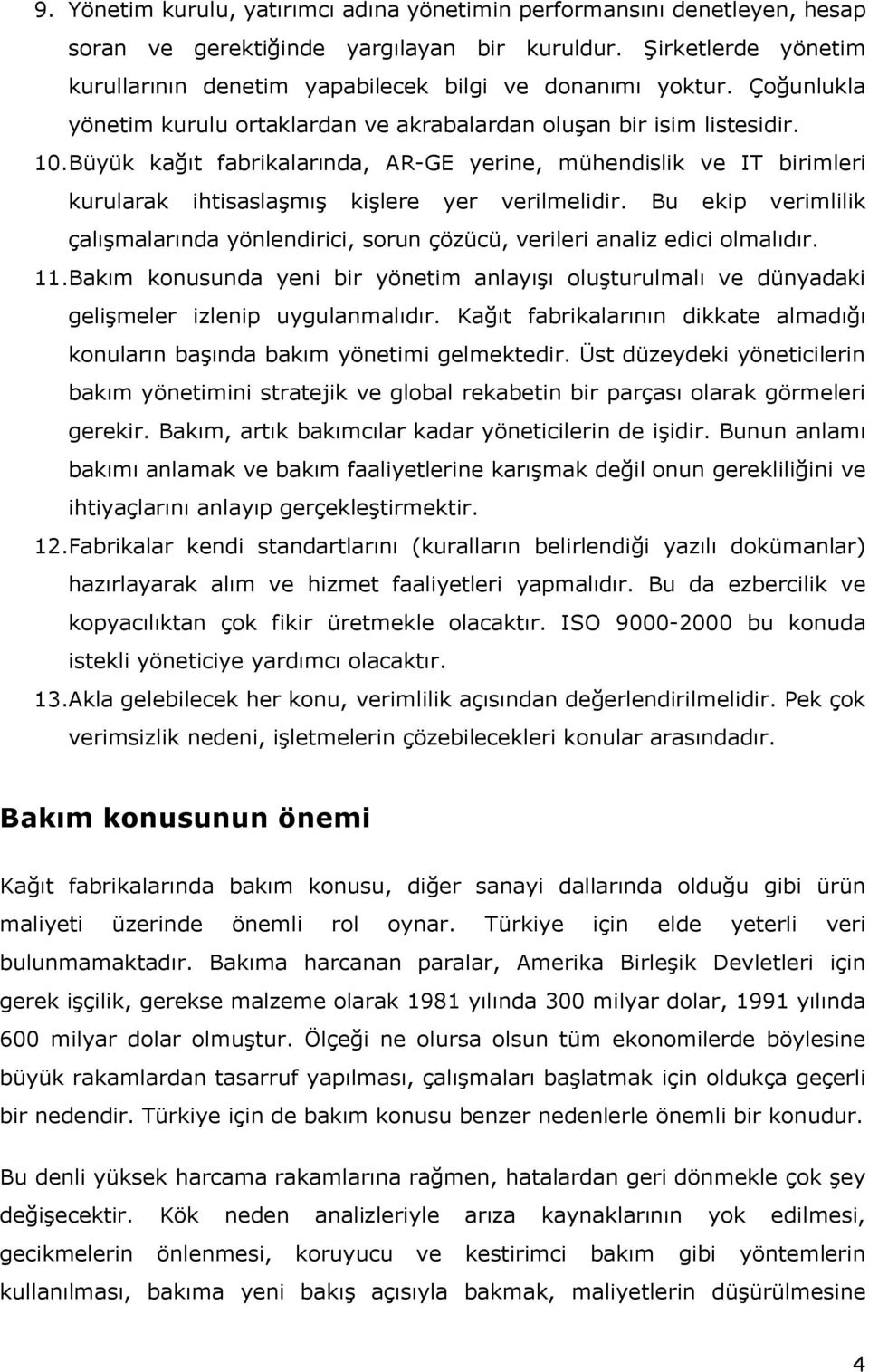 Büyük kağıt fabrikalarında, AR-GE yerine, mühendislik ve IT birimleri kurularak ihtisaslaşmış kişlere yer verilmelidir.