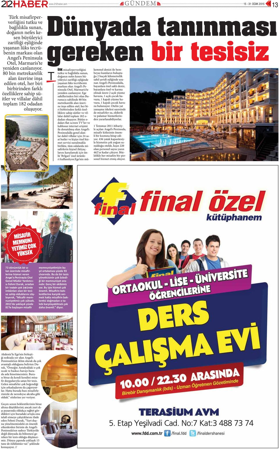 Marmaris te yeniden canlanıyor. 80 bin metrekarelik alan üzerine inşa edilen otel, her biri birbirinden farklı özelliklere sahip süitler ve villalar dâhil toplam 182 odadan oluşuyor.