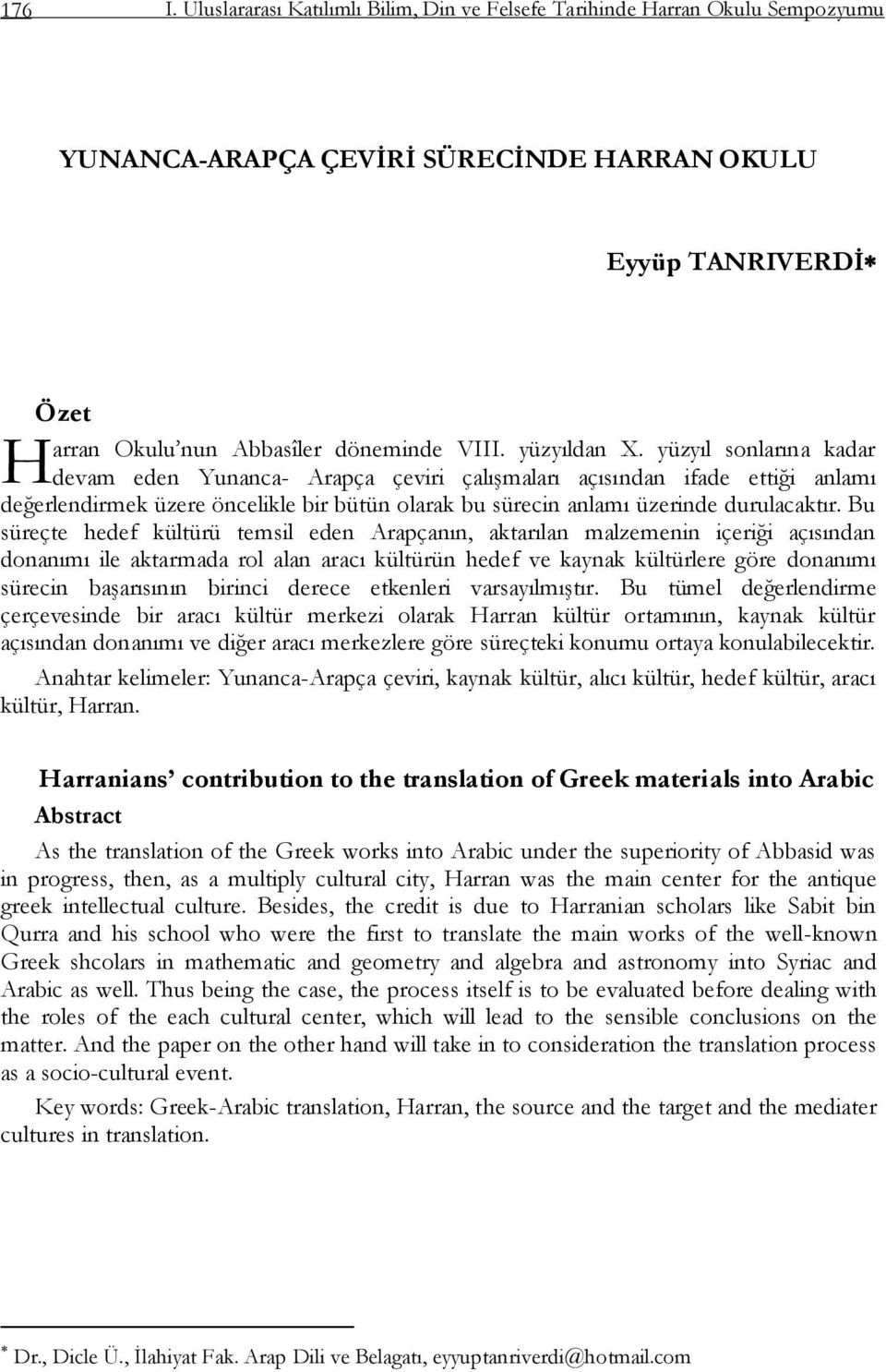 yüzyıl sonlarına kadar H devam eden Yunanca- Arapça çeviri çalıģmaları açısından ifade ettiği anlamı değerlendirmek üzere öncelikle bir bütün olarak bu sürecin anlamı üzerinde durulacaktır.