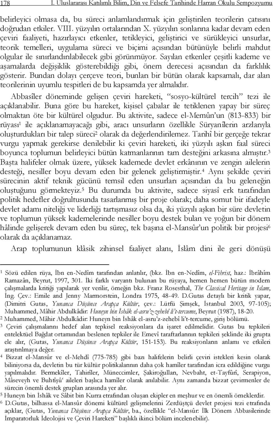 yüzyılın sonlarına kadar devam eden çeviri faaliyeti, hazırlayıcı etkenler, tetikleyici, geliģtirici ve sürükleyici unsurlar, teorik temelleri, uygulama süreci ve biçimi açısından bütünüyle belirli