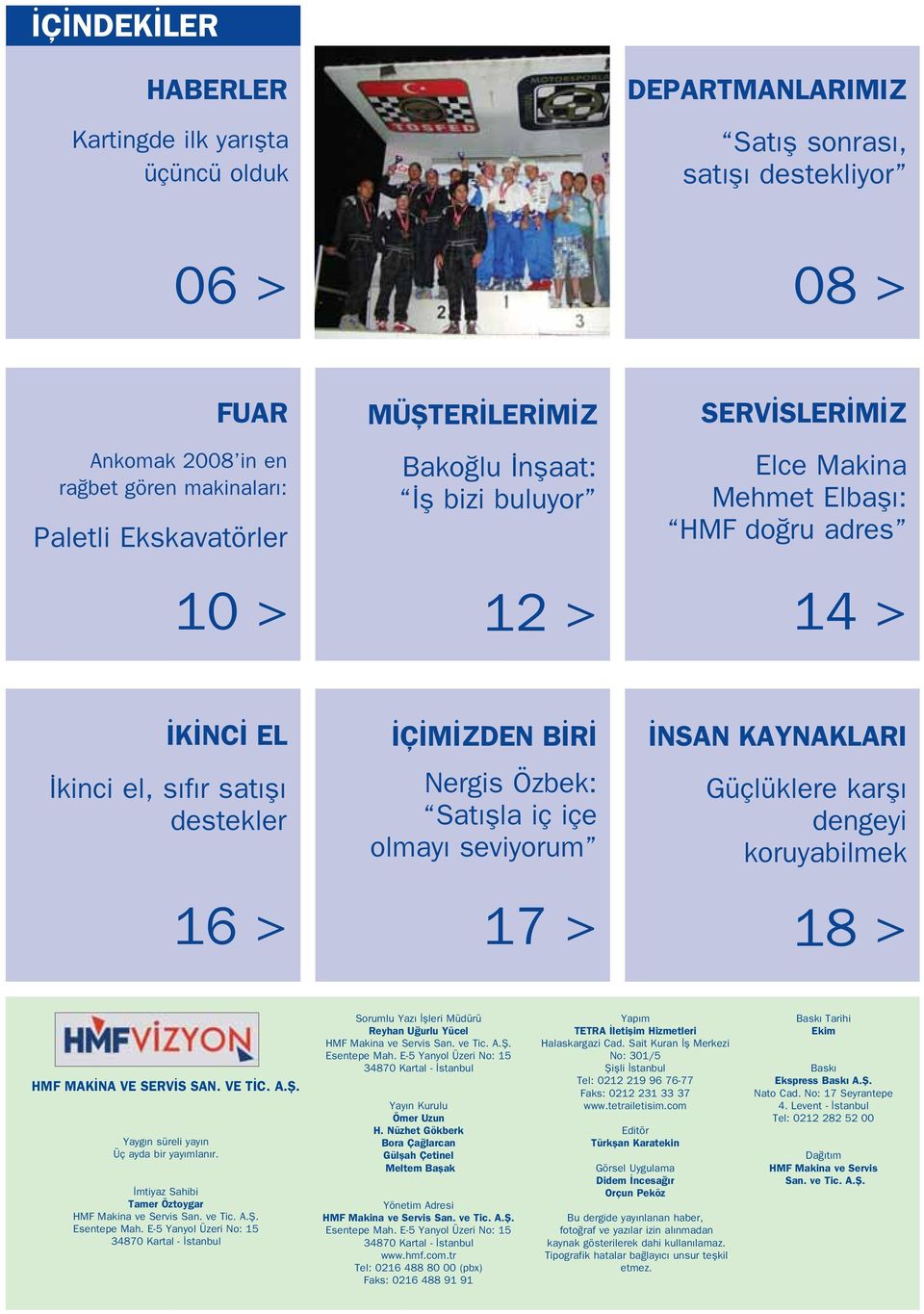 seviyorum NSAN KAYNAKLARI Güçlüklere karfl dengeyi koruyabilmek 16 > 17 > 18 > HMF MAK NA VE SERV S SAN. VE T C. A.fi. Yayg n süreli yay n Üç ayda bir yay mlan r.