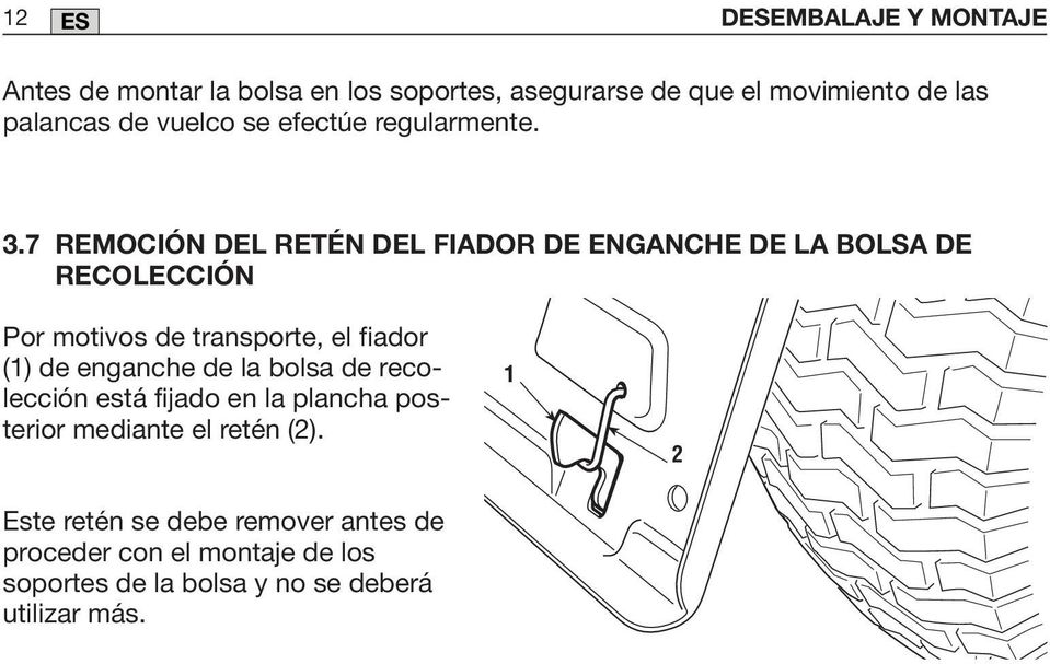 7 REMOCIÓN DEL RETÉN DEL FIADOR DE ENGANCHE DE LA BOLSA DE RECOLECCIÓN Por motivos de transporte, el fiador () de