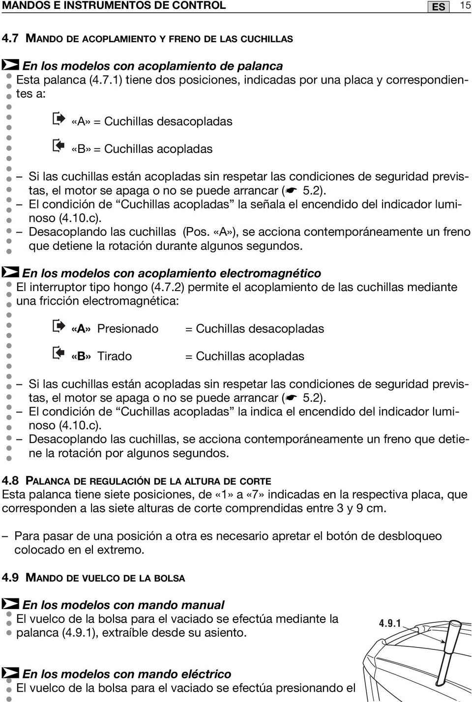 ) tiene dos posiciones, indicadas por una placa y correspondientes a: «A» = Cuchillas desacopladas «B» = Cuchillas acopladas Si las cuchillas están acopladas sin respetar las condiciones de seguridad