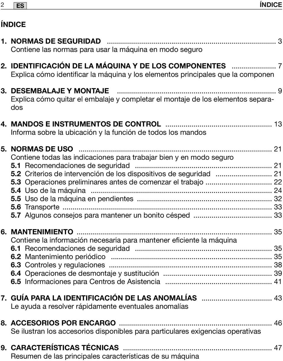 MANDOS E INSTRUMENTOS DE CONTROL... 3 Informa sobre la ubicación y la función de todos los mandos 5. NORMAS DE USO... 2 Contiene todas las indicaciones para trabajar bien y en modo seguro 5.