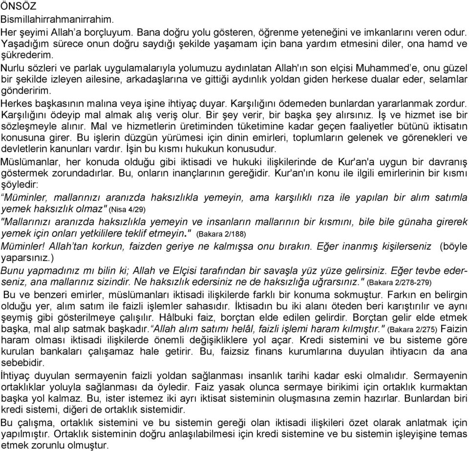 Nurlu sözleri ve parlak uygulamalarıyla yolumuzu aydınlatan Allah'ın son elçisi Muhammed e, onu güzel bir şekilde izleyen ailesine, arkadaşlarına ve gittiği aydınlık yoldan giden herkese dualar eder,