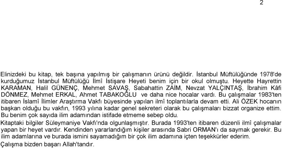 Bu çalışmalar 1983'ten itibaren İslamî İlimler Araştırma Vakfı büyesinde yapılan ilmî toplantılarla devam etti.