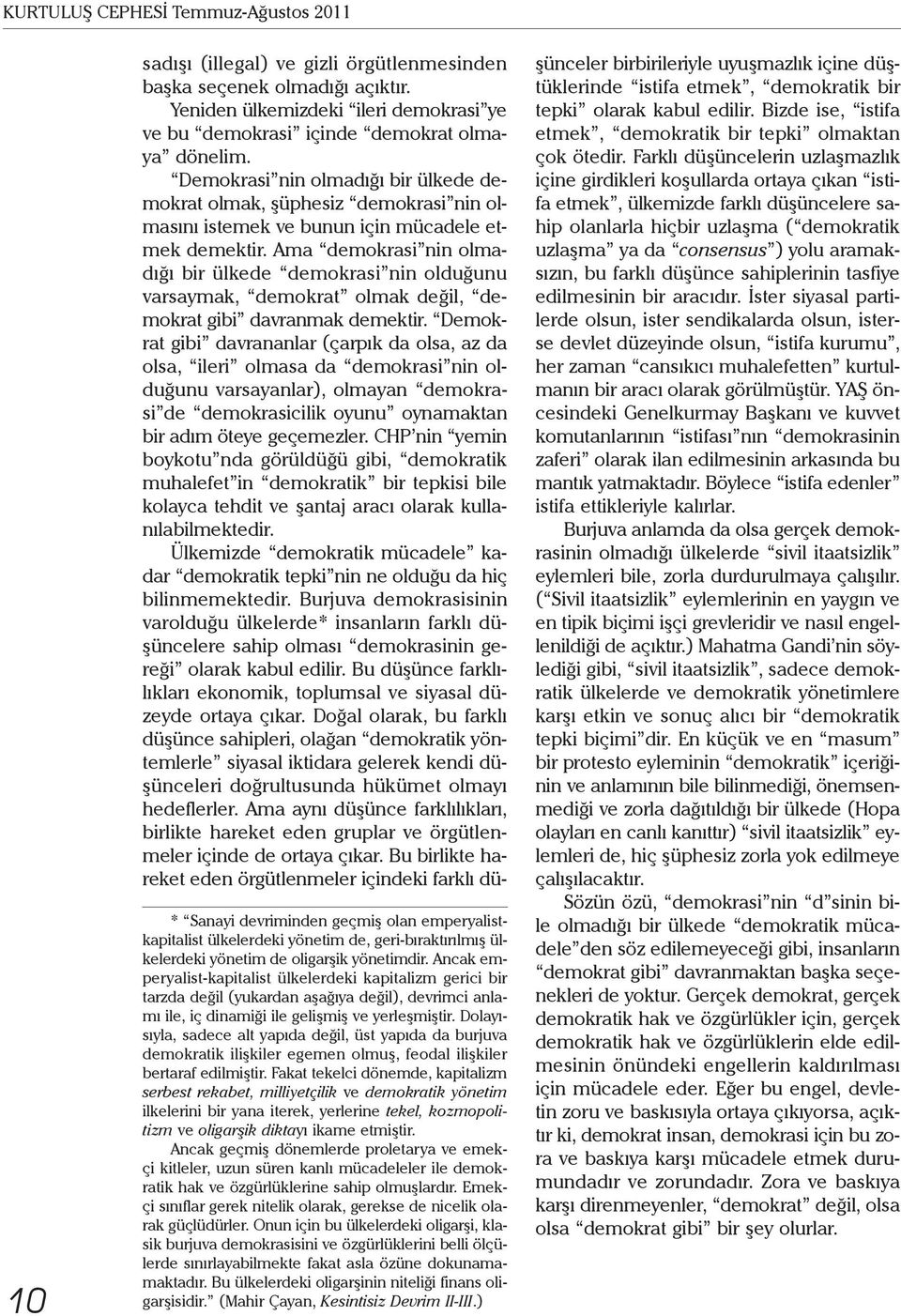 Dolayısıyla, sadece alt yapıda değil, üst yapıda da burjuva demokratik ilişkiler egemen olmuş, feodal ilişkiler bertaraf edilmiştir.