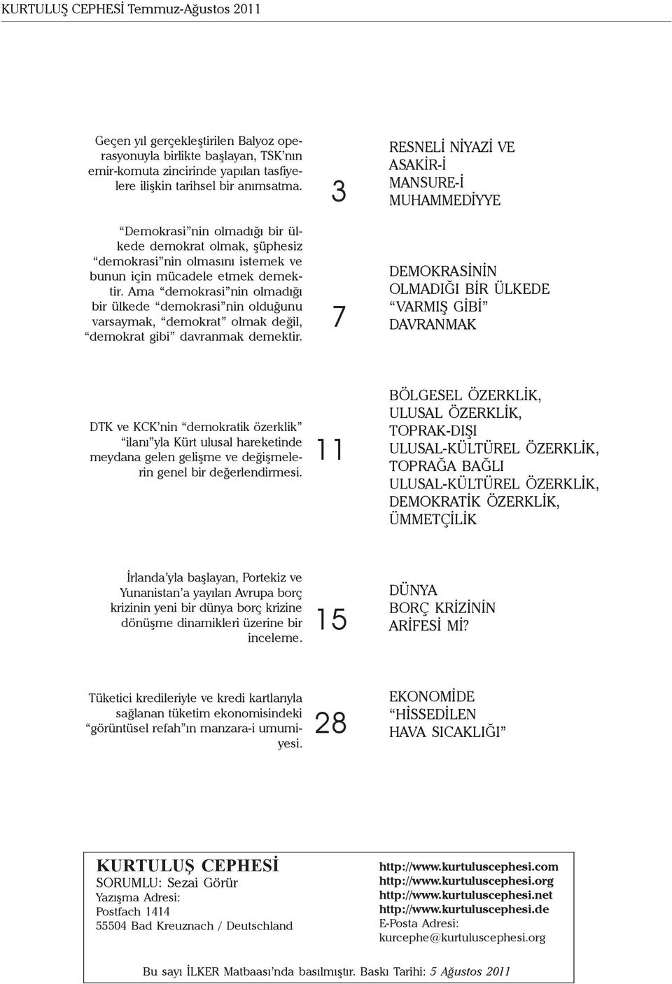 Ama demokrasi nin olmadığı bir ülkede demokrasi nin olduğunu varsaymak, demokrat olmak değil, demokrat gibi davranmak demektir.