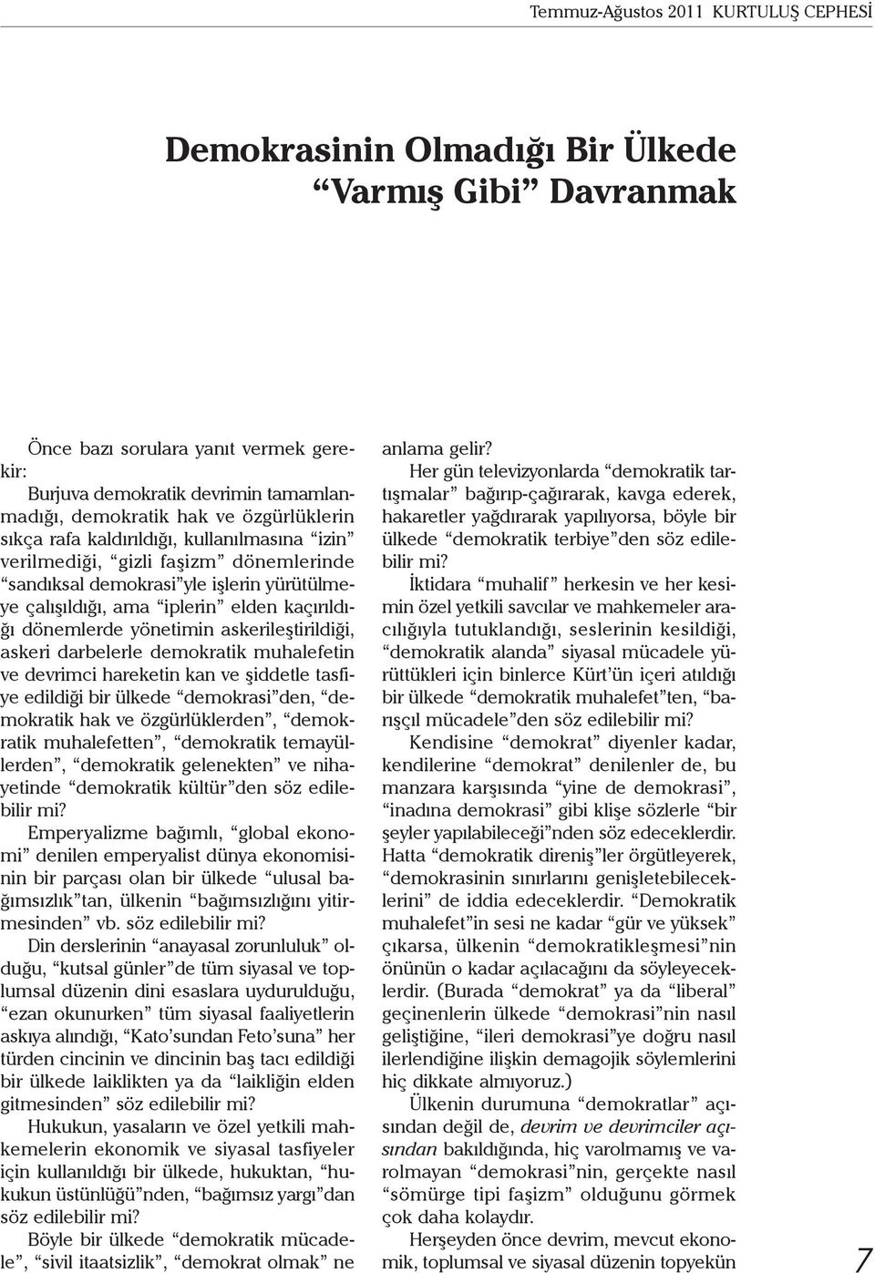 yönetimin askerileştirildiği, askeri darbelerle demokratik muhalefetin ve devrimci hareketin kan ve şiddetle tasfiye edildiği bir ülkede demokrasi den, demokratik hak ve özgürlüklerden, demokratik