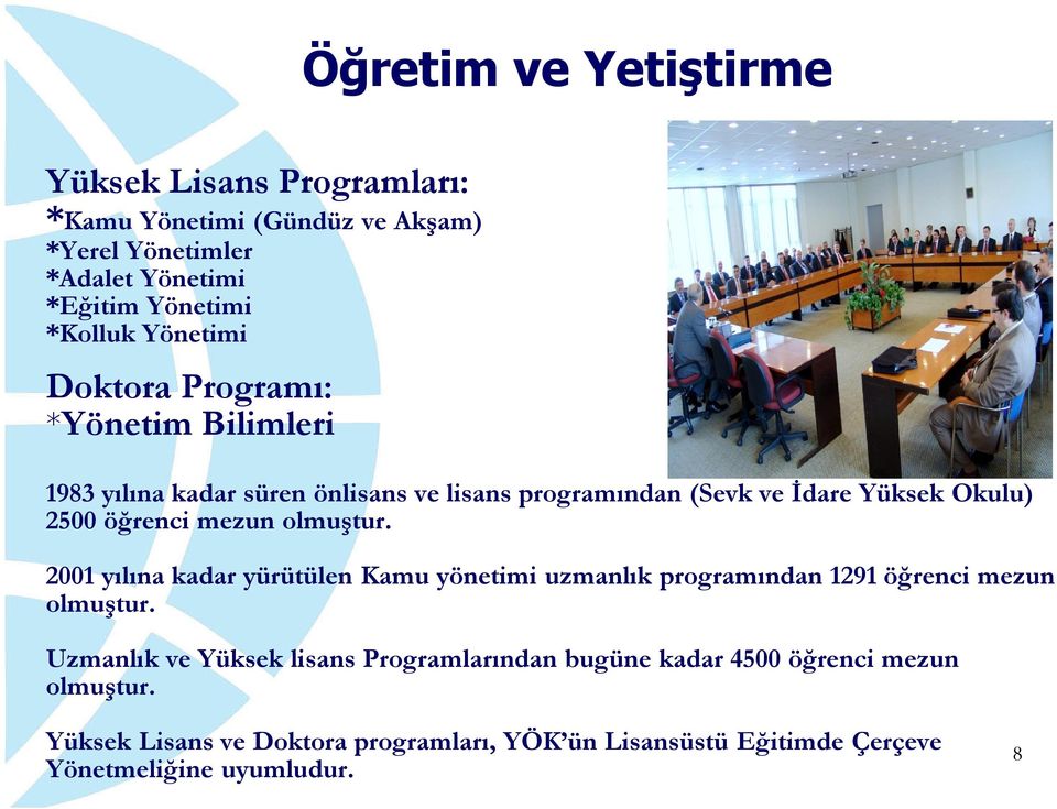 mezun olmuştur. 2001 yılına kadar yürütülen Kamu yönetimi uzmanlık programından 1291 öğrenci mezun olmuştur.