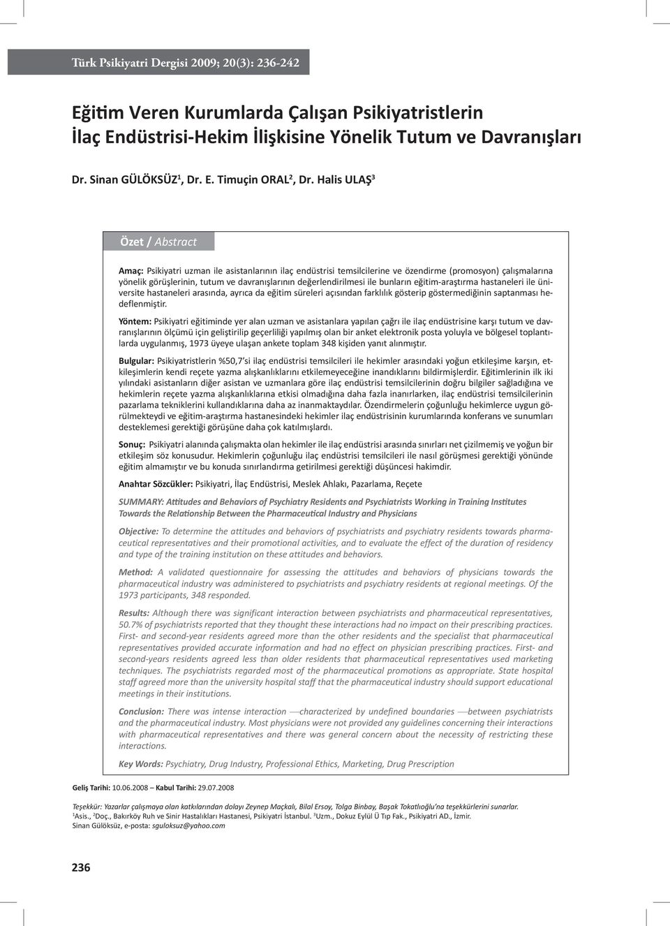 değerlendirilmesi ile bunların eğitim-araştırma hastaneleri ile üniversite hastaneleri arasında, ayrıca da eğitim süreleri açısından farklılık gösterip göstermediğinin saptanması hedeflenmiştir.