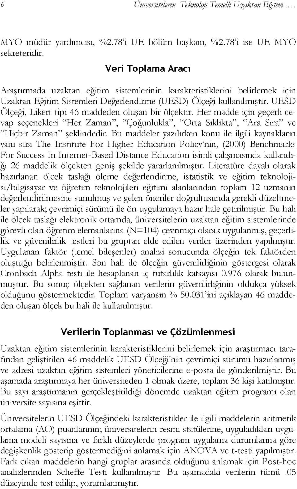 UESD Ölçeği, Likert tipi 46 maddeden oluģan bir ölçektir. Her madde için geçerli cevap seçenekleri Her Zaman, Çoğunlukla, Orta Sıklıkta, Ara Sıra ve Hiçbir Zaman Ģeklindedir.