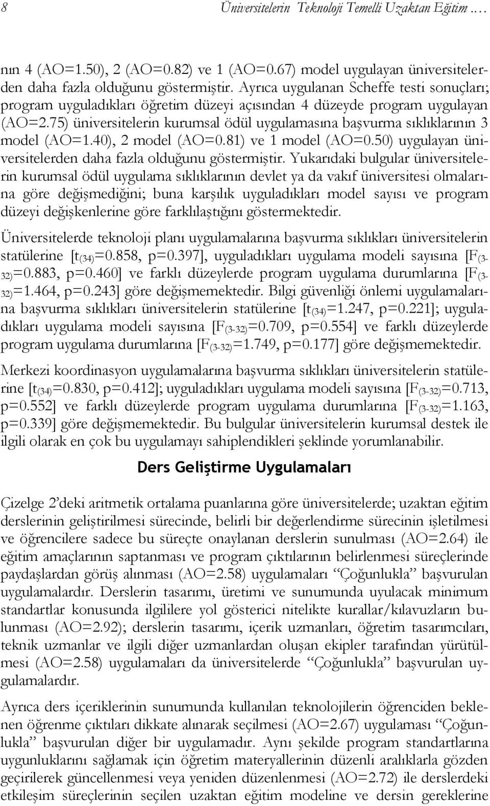 75) üniversitelerin kurumsal ödül uygulamasına baģvurma sıklıklarının 3 model (AO=1.40), 2 model (AO=0.81) ve 1 model (AO=0.50) uygulayan üniversitelerden daha fazla olduğunu göstermiģtir.