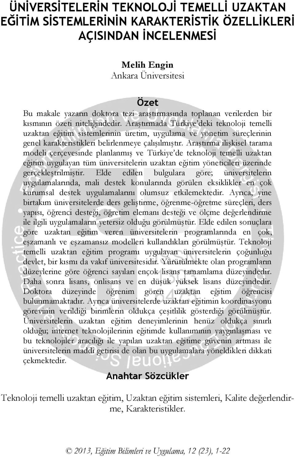 AraĢtırmada Türkiye deki teknoloji temelli uzaktan eğitim sistemlerinin üretim, uygulama ve yönetim süreçlerinin genel karakteristikleri belirlenmeye çalıģılmıģtır.