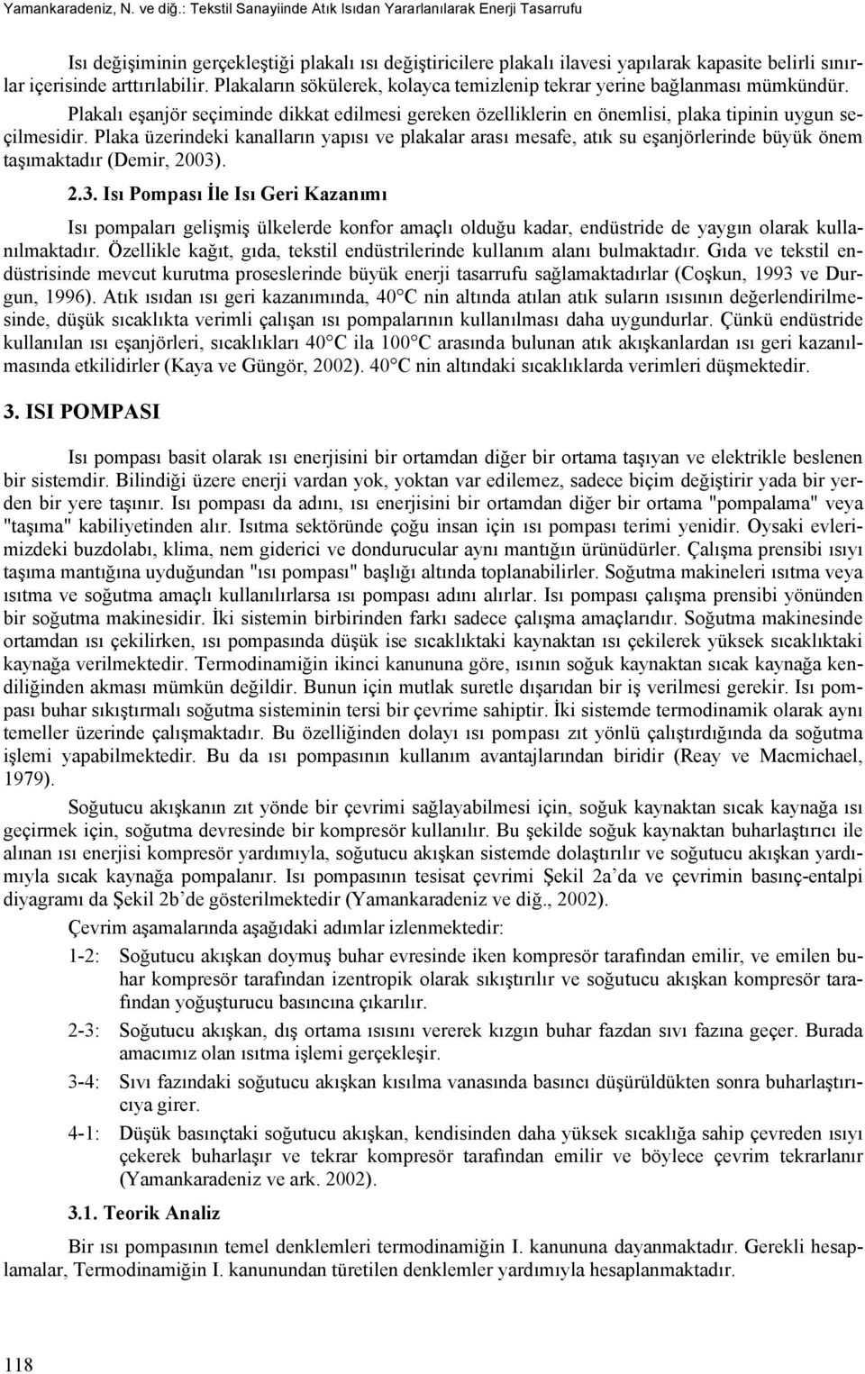 arttırılabilir. Plakaların sökülerek, kolayca temizlenip tekrar yerine bağlanması mümkündür.