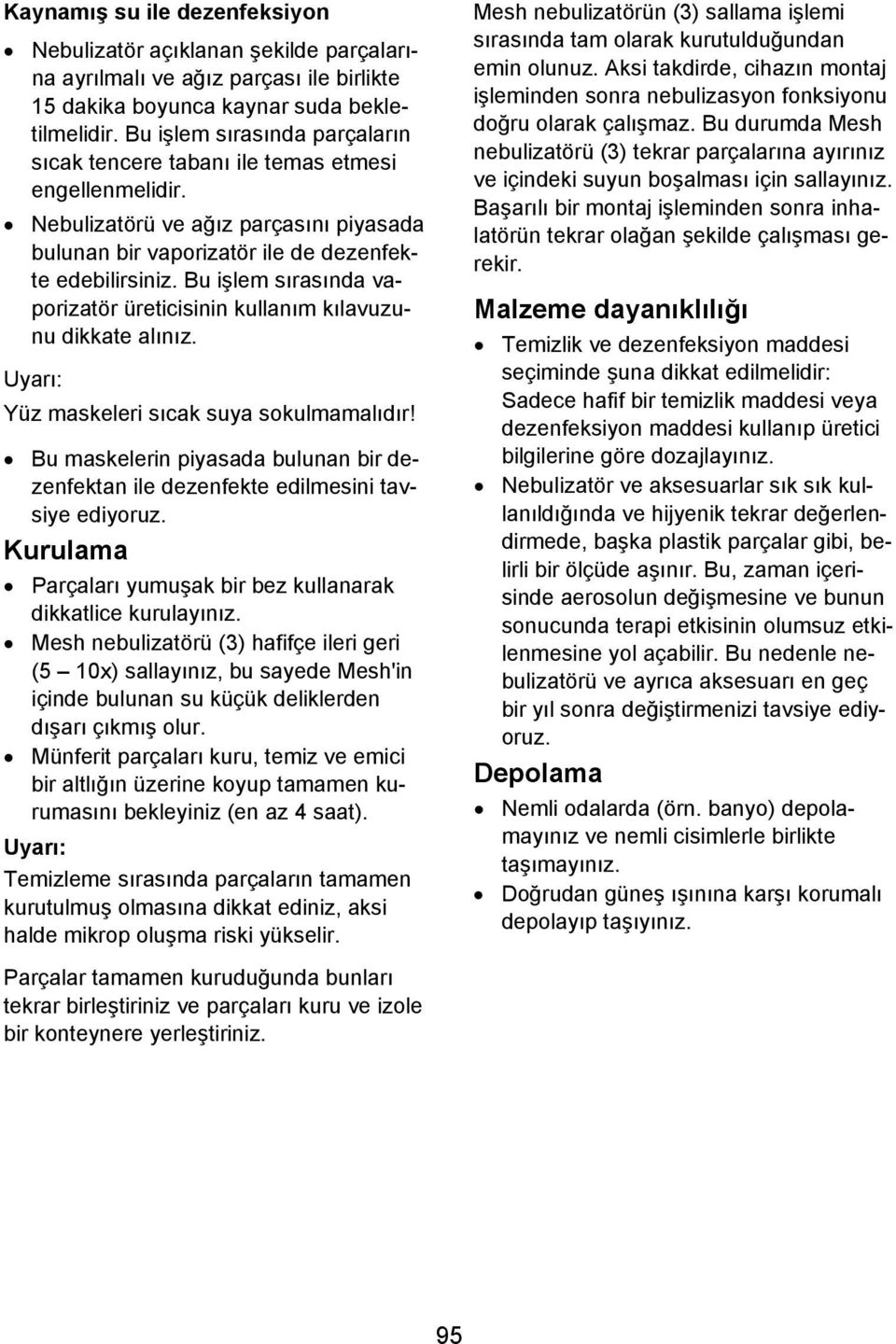 Bu işlem sırasında vaporizatör üreticisinin kullanım kılavuzunu dikkate alınız. Uyarı: Yüz maskeleri sıcak suya sokulmamalıdır!