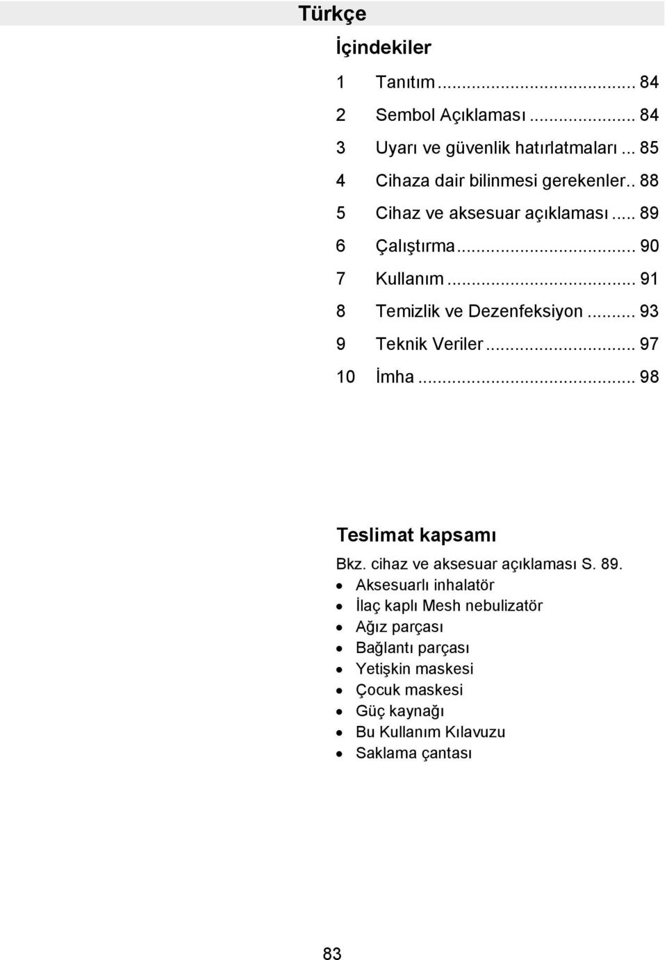 .. 91 8 Temizlik ve Dezenfeksiyon... 93 9 Teknik Veriler... 97 10 İmha... 98 Teslimat kapsamı Bkz.