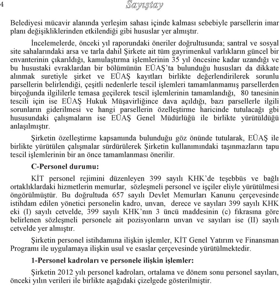 kamulaģtırma iģlemlerinin 35 yıl öncesine kadar uzandığı ve bu husustaki evraklardan bir bölümünün EÜAġ ta bulunduğu hususları da dikkate alınmak suretiyle Ģirket ve EÜAġ kayıtları birlikte