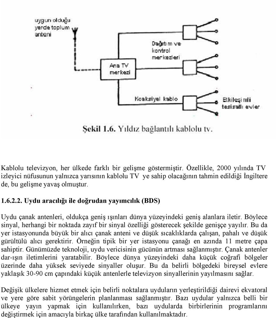 Böylece sinyal, herhangi bir noktada zayıf bir sinyal özelliği gösterecek şekilde genişçe yayılır.