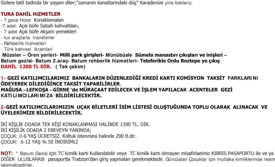 Sümela manastırı çıkışları ve inişleri Batum gezisi- Batum 2.araç- Batum rehberlik hizmetleri- Teleferikle Ordu Boztepe ye çıkış DAHİL 1200 TL DİR.