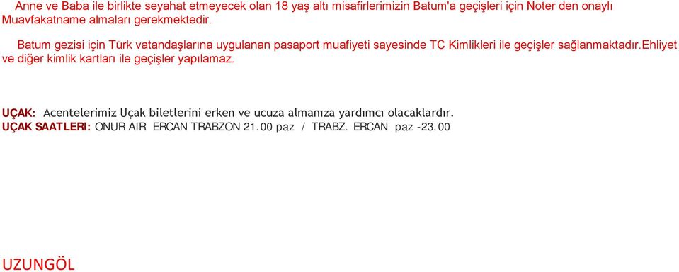 Batum gezisi için Türk vatandaşlarına uygulanan pasaport muafiyeti sayesinde TC Kimlikleri ile geçişler sağlanmaktadır.