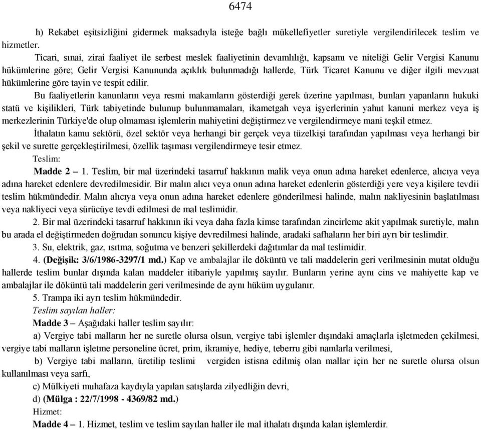 Ticaret Kanunu ve diğer ilgili mevzuat hükümlerine göre tayin ve tespit edilir.