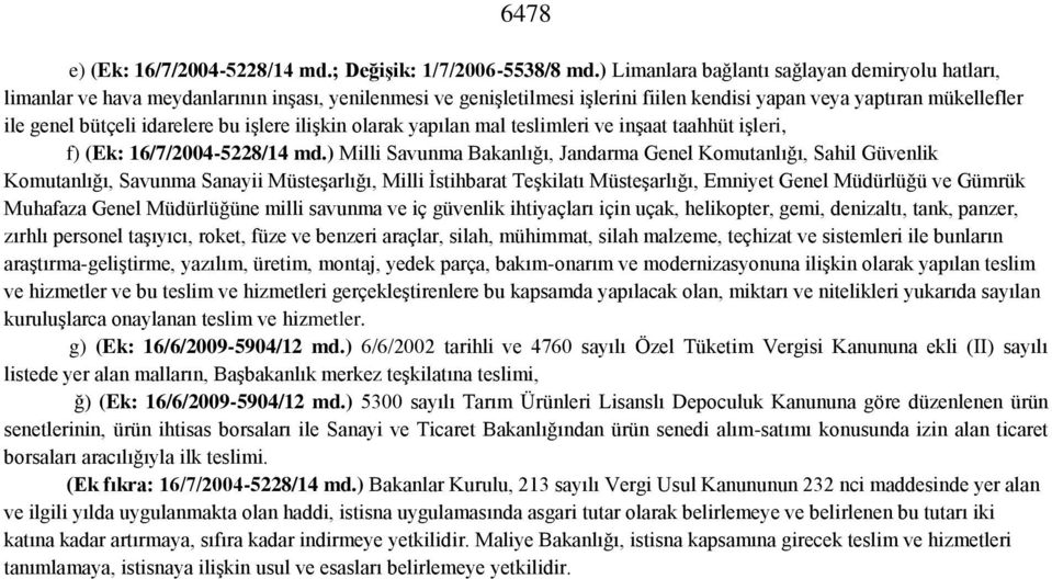 idarelere bu işlere ilişkin olarak yapılan mal teslimleri ve inşaat taahhüt işleri, f) (Ek: 16/7/2004-5228/14 md.