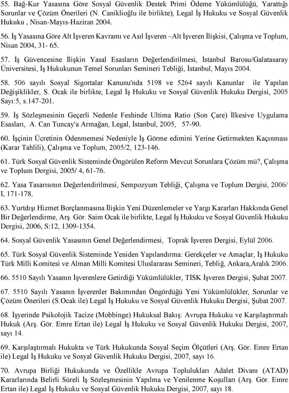 İş Yasasına Göre Alt İşveren Kavramı ve Asıl İşveren Alt İşveren İlişkisi, Çalışma ve Toplum, Nisan 2004, 31-65. 57.