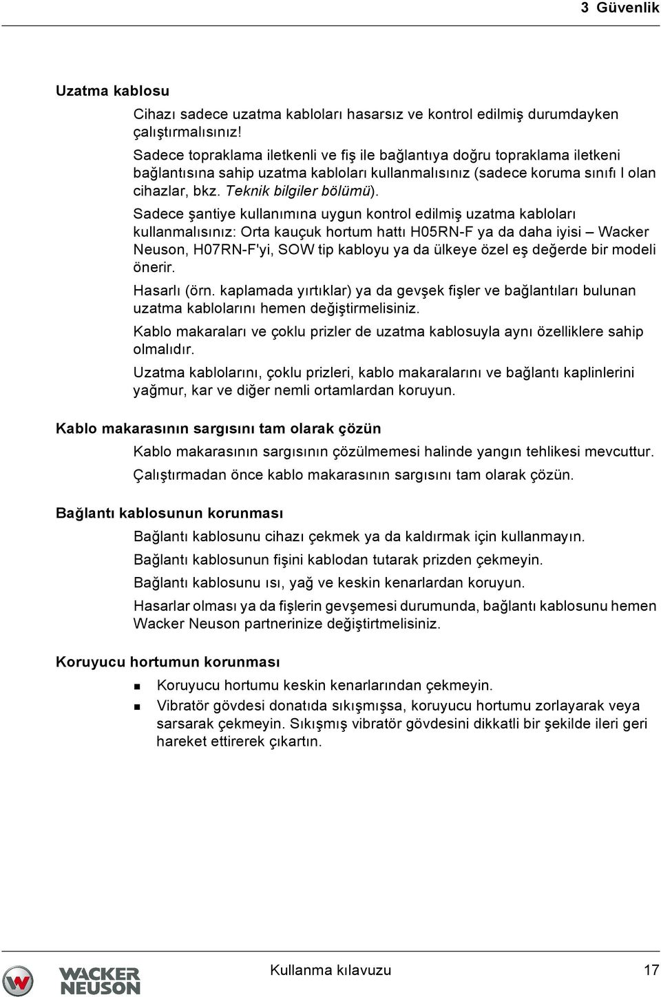 Sadece şantiye kullanımına uygun kontrol edilmiş uzatma kabloları kullanmalısınız: Orta kauçuk hortum hattı H05RN-F ya da daha iyisi Wacker Neuson, H07RN-F'yi, SOW tip kabloyu ya da ülkeye özel eş