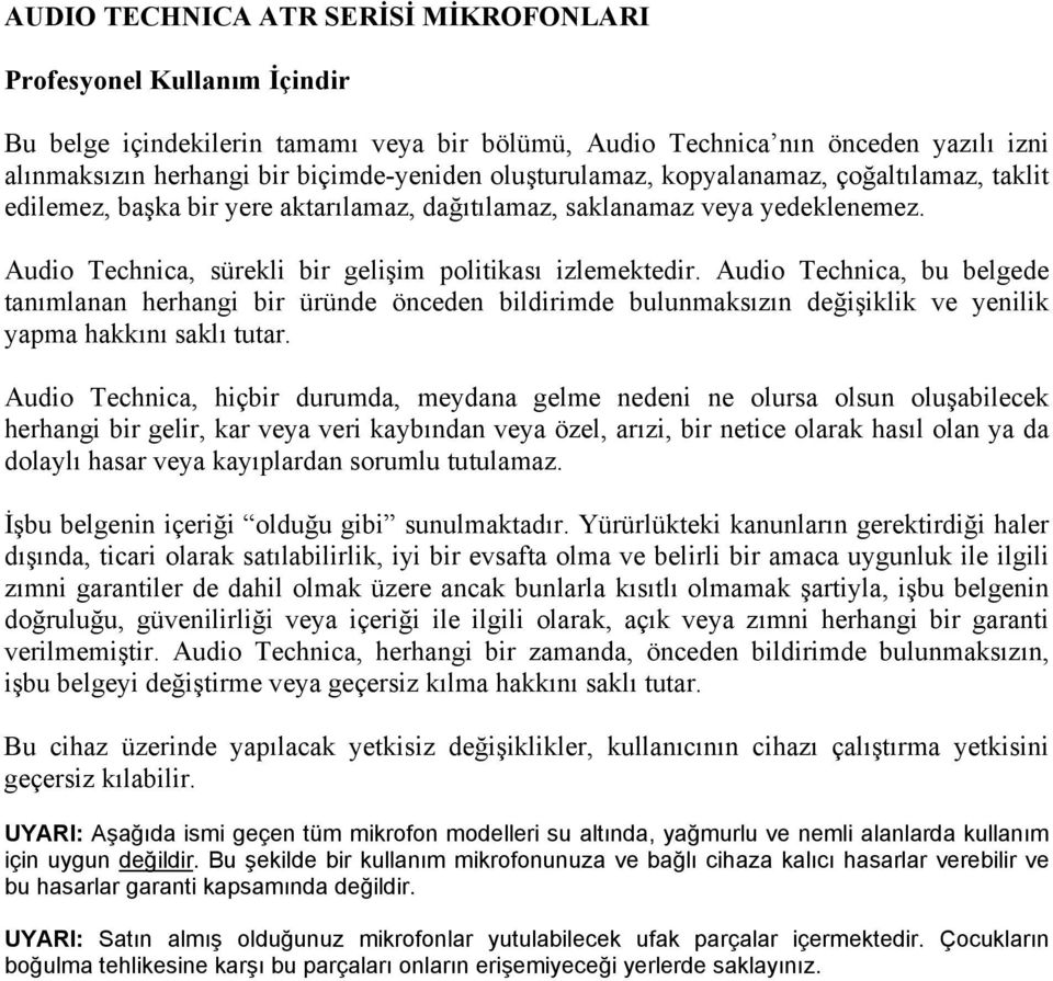 Audio Technica, bu belgede tanımlanan herhangi bir üründe önceden bildirimde bulunmaksızın değişiklik ve yenilik yapma hakkını saklı tutar.