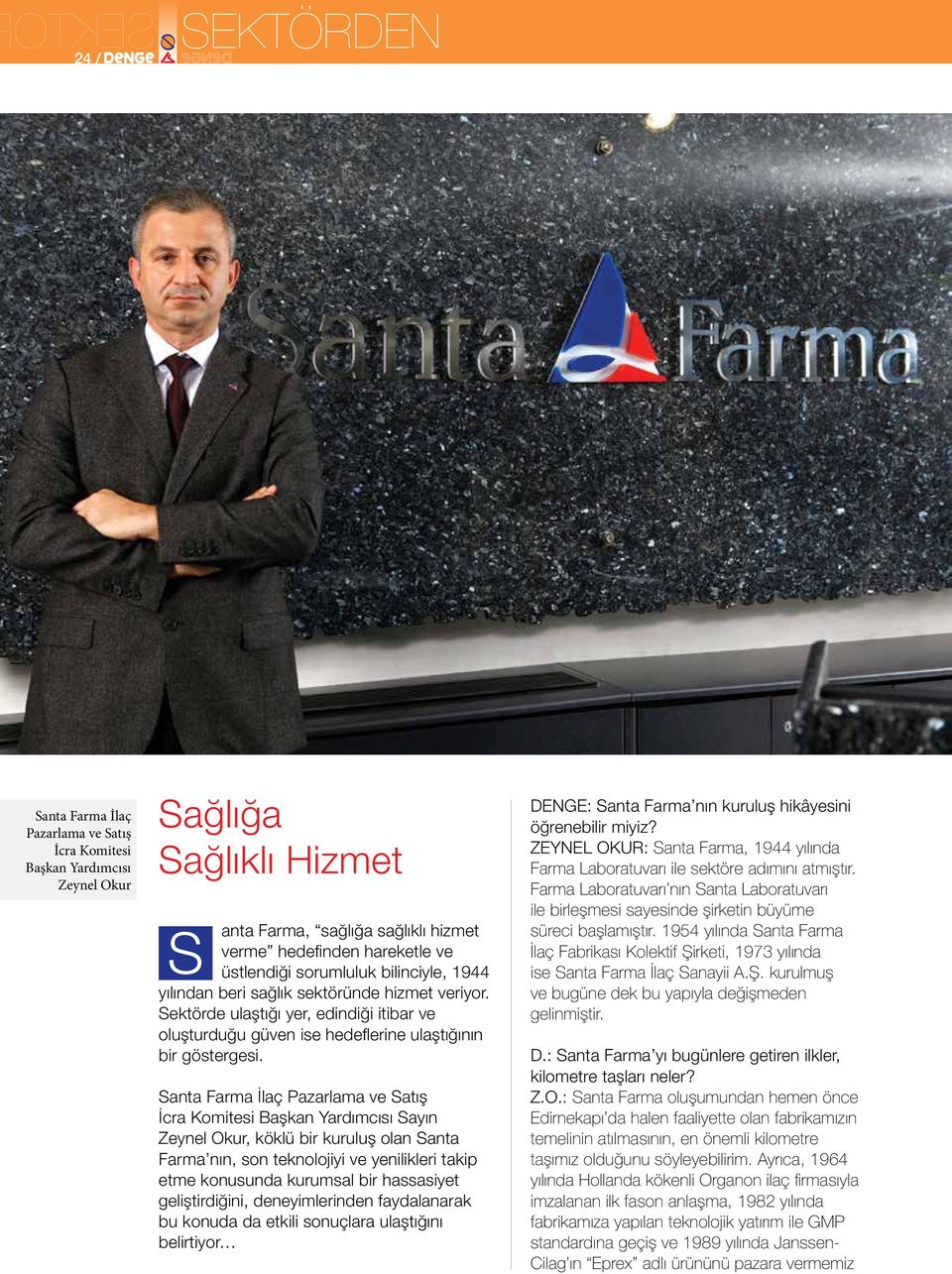 Santa Farma İlaç Pazarlama ve Satış İcra Komitesi Başkan Yardımcısı Sayın Zeynel Okur, köklü bir kuruluş olan Santa Farma nın, son teknolojiyi ve yenilikleri takip etme konusunda kurumsal bir