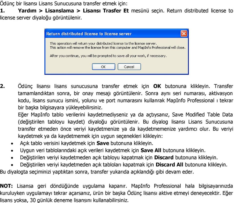 Sonra aynı seri numarası, aktivasyon kodu, lisans sunucu ismini, yolunu ve port numarasını kullanrak MapInfo Professional ı tekrar bir başka bilgisayara yükleyebilirsiniz.