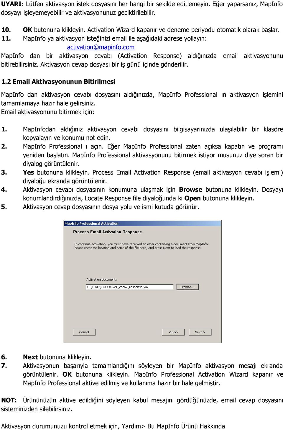 com MapInfo dan bir aktivasyon cevabı (Activation Response) aldığınızda email aktivasyonunu bitirebilirsiniz. Aktivasyon cevap dosyası bir iş günü içinde gönderilir. 1.