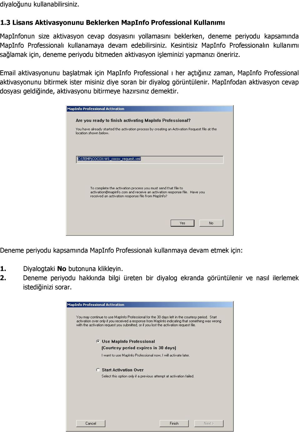 edebilirsiniz. Kesintisiz MapInfo Professionalın kullanımı sağlamak için, deneme periyodu bitmeden aktivasyon işleminizi yapmanızı öneririz.