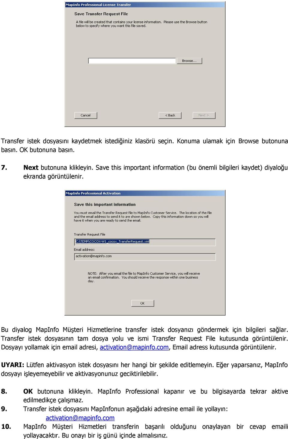 Transfer istek dosyasının tam dosya yolu ve ismi Transfer Request File kutusunda görüntülenir. Dosyayı yollamak için email adresi, activation@mapinfo.com, Email adress kutusunda görüntülenir.