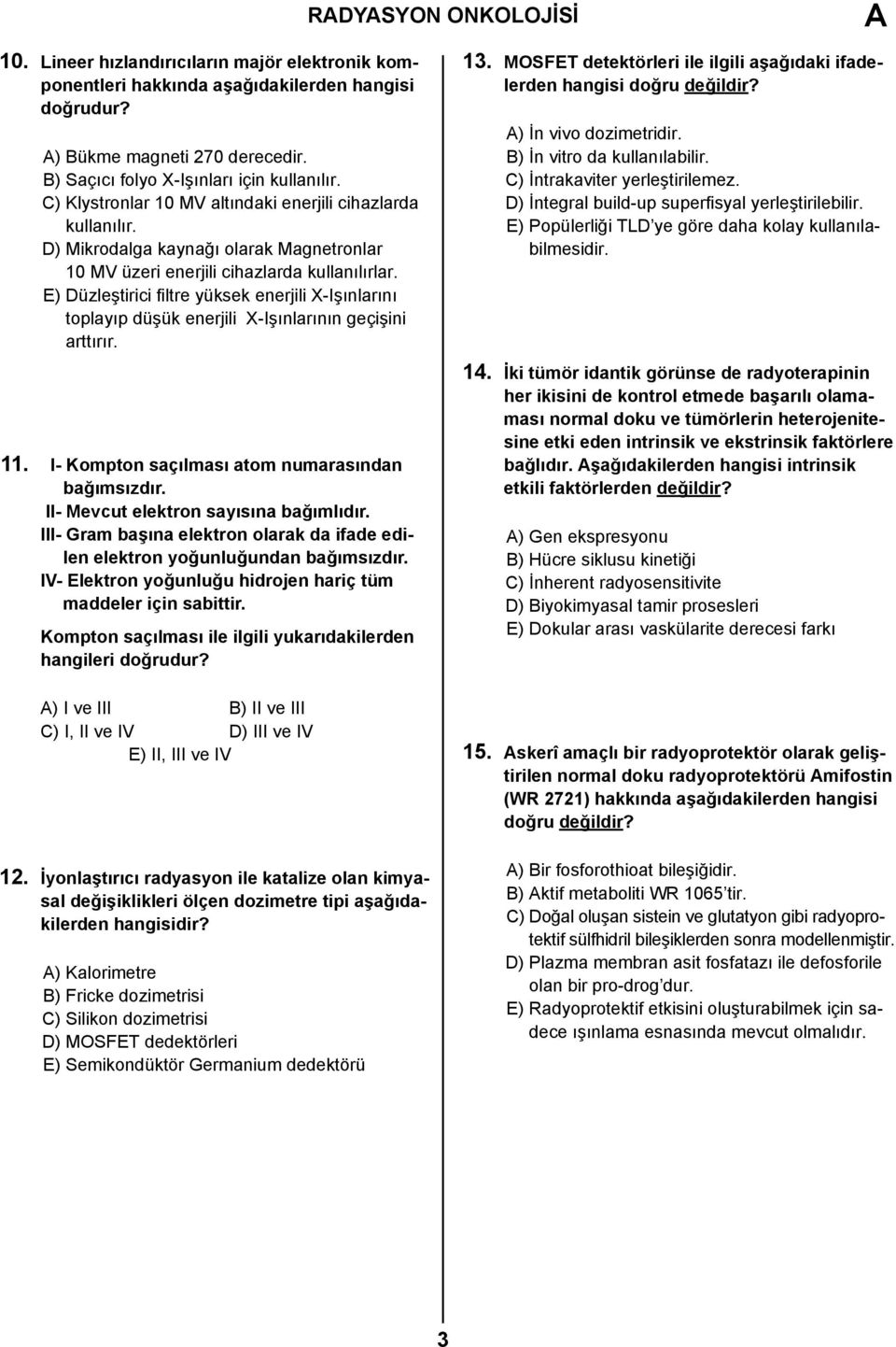 E) Düzleştirici filtre yüksek enerjili X-Işınlarını toplayıp düşük enerjili X-Işınlarının geçişini arttırır. 11. I- Kompton saçılması atom numarasından bağımsızdır.