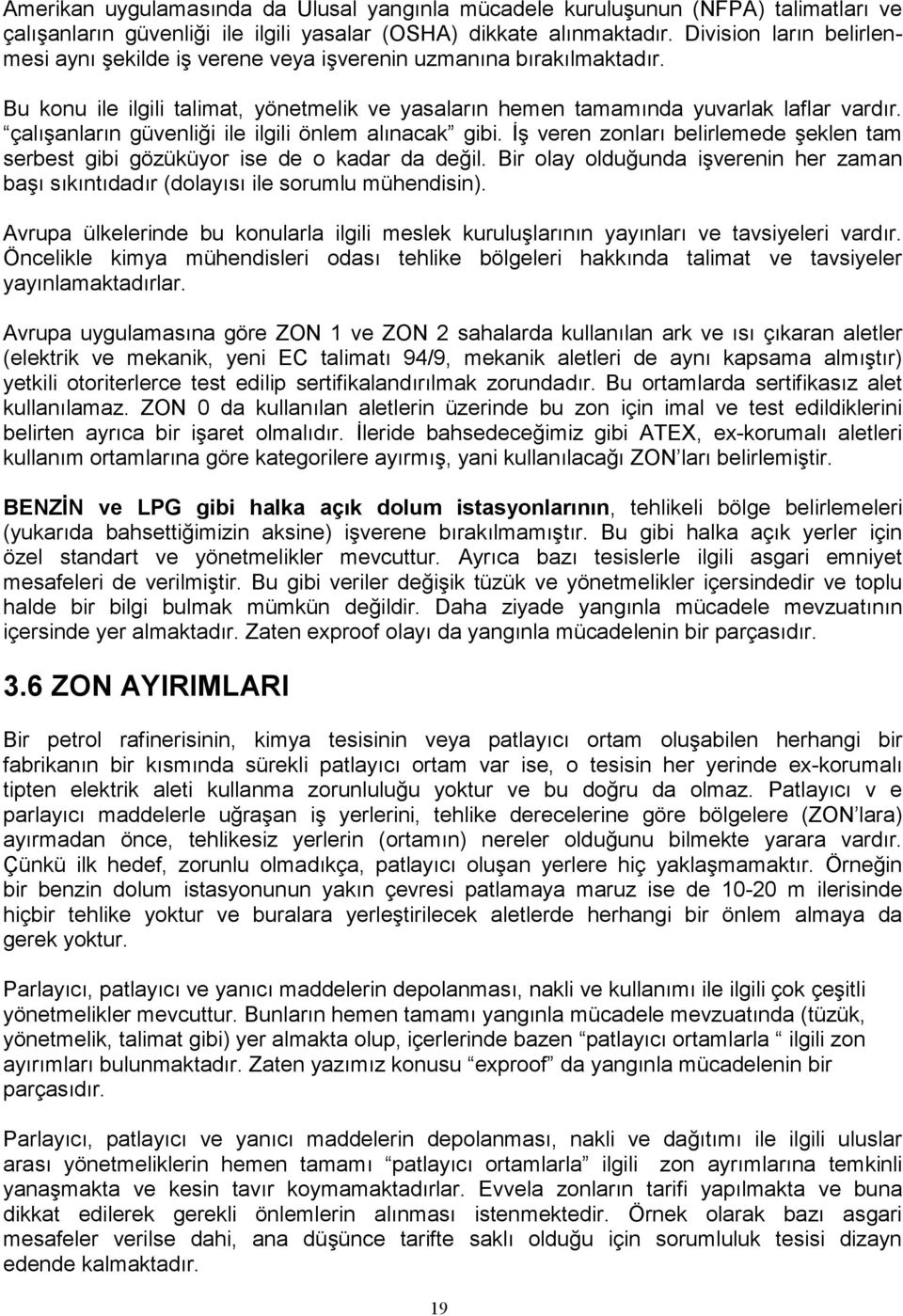 çalışanların güvenliği ile ilgili önlem alınacak gibi. İş veren zonları belirlemede şeklen tam serbest gibi gözüküyor ise de o kadar da değil.