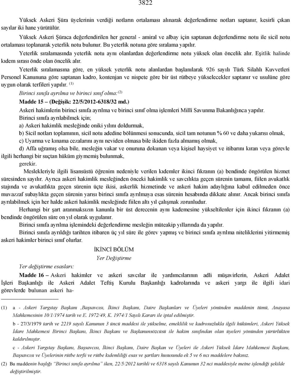 Bu yeterlik notuna göre sıralama yapılır. Yeterlik sıralamasında yeterlik notu aynı olanlardan değerlendirme notu yüksek olan öncelik alır. Eşitlik halinde kıdem sırası önde olan öncelik alır.